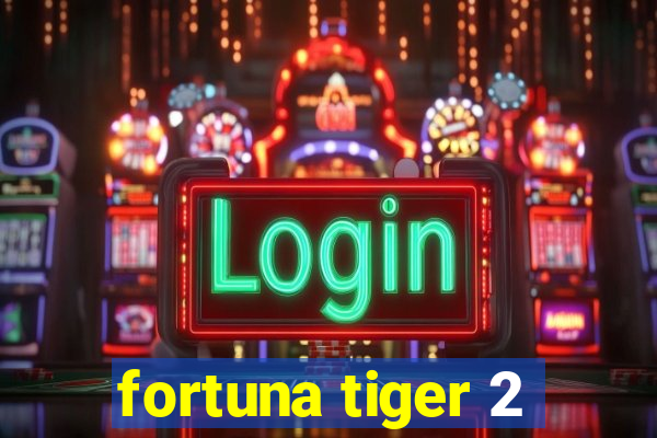 fortuna tiger 2